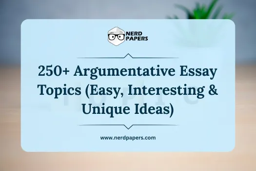 250+ argumentative essay topics with easy, interesting, and unique ideas to help students choose strong debate-worthy topics